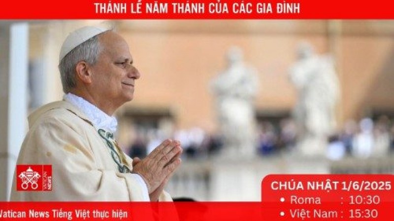 Trực tiếp Thánh Lễ Năm Thánh của các Gia đình, Trẻ em, Ông bà và Người Cao tuổi (Chúa Nhật 1/6/2025)