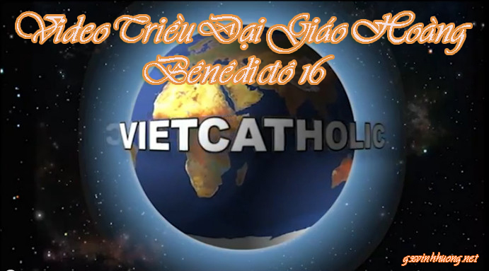 Video : Triều Đại Giáo Hoàng Bênêdictô XVI (1-3)