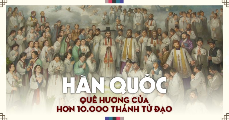 Hàn Quốc – Quê hương của hơn 10.000 vị tử đạo