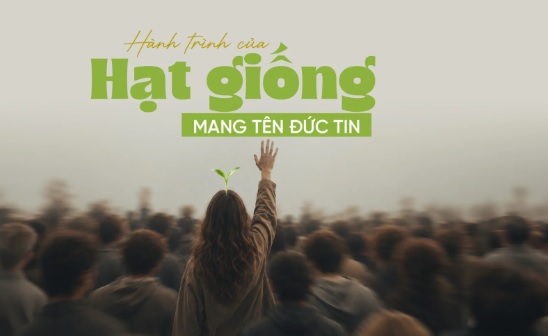 Hành trình của hạt giống mang tên "Đức Tin"