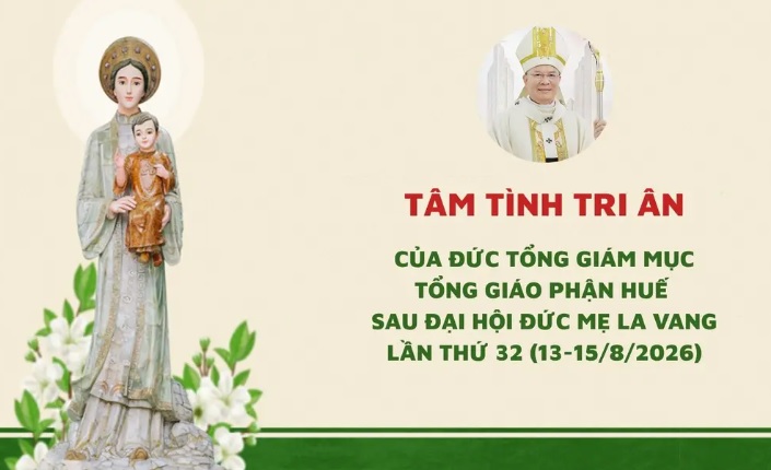 Tâm tình tri ân của Đức Tổng Giám mục Tổng Giáo phận Huế sau Đại hội Đức Mẹ La Vang lần thứ 32 (13-15/8/2026)